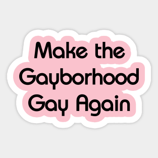 Make the Gayborhood Gay Again Sticker